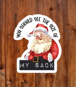 Funny Waterproof Weatherproof Vinyl Sticker | Santa See The  Size Of My Sack - Picture 1 of 8