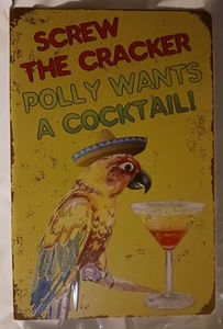 "Screw the Cracker, Polly Wants A Cocktail !" ~ Metal Sign ~ 11.75" X 8" ~ NEW - Picture 1 of 2