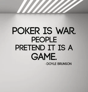 Poker is war. People pretend it is a game Quote Doyle Brunson wall Decal sticker - Picture 1 of 1