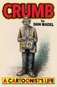 CRUMB: A CARTOONIST'S LIFE BY DAN NADEL - 1ST EDITION HARDCOVER IN DUST JACKET - Picture 1 of 1