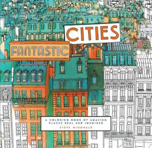 Fantastic Cities : A Coloring Book of Amazing Places Real and Ima