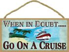 When In Doubt Go On A Cruise Nice Funny Wall Hanging 10"X5" Wood Sign NEW B5