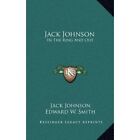 Jack Johnson: In the Ring and Out - Hardcover NEW Johnson, Jack 01/09/2010