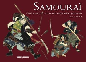 Samourai: L'âge d'or de l'élite des guerriers japonais