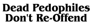 Car window decal truck outdoor sticker dead pedophiles pedos dont re offend - Picture 1 of 2