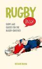 Rugby Wit: Quips And Quotes For The Rugby Obsessed By Benson, Richard Book The
