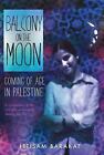 Balcony On The Moon : Coming Of Age In Palestine By Ibtisam Barakat Free Ship