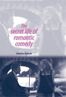 Celestino Deleyto The Secret Life Of Romantic Comedy (Paperback)