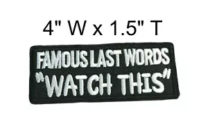FAMOUS LAST WORDS WATCH THIS!! Funny Biker Motorcycle MC NEW Vest Patch iron-on - Picture 1 of 12