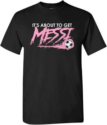 Messi shirt, Its About To Get Messi T-shirt Argentina Soccer 10 Tee - Image 1 of 2