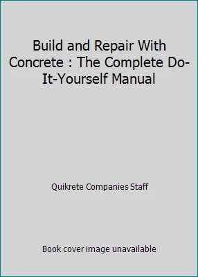 Build and Repair With Concrete : The Complete Do-It-Yourself Manual - Image 1 of 1