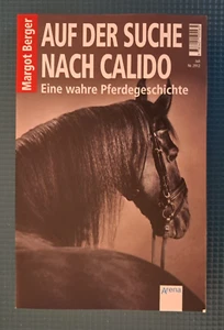 Auf der Suche nach Calido - Eine wahre Pferdegeschichte von Margot Berger - Bild 1 von 2