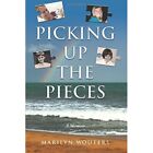 Picking Up the Pieces: A Memoir - Paperback NEW Wouters, Marily 11/11/2016