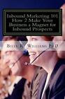 Inbound Marketing 101 How 2 Make Your Busin- paperback, 1533547866, Williams PhD