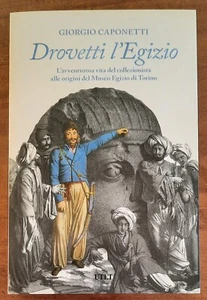 Drovetti l’Egizio. L’avventurosa vita del collezionista alle origini del Museo E - Foto 1 di 4