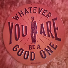 Whatever you are be a good one metal panneau circulaire président Abe Lincoln