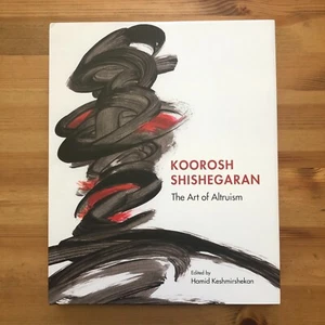 2017 Koorosh Shishegaran: The Art of Altruism Persia / Middle East Art Book - Picture 1 of 9