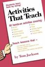 Activities That Teach: Students Learn Best By Doing! By Jackson, Tom