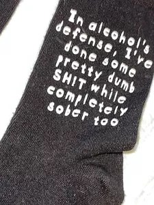 SOCKS, BLACK says "IN ALCOHOL'S DEFENSE, I'VE DONE SOME DUMB S_IT SOBER TOO" NEW - Picture 1 of 4