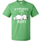 Inktastic Pyrenees Life Is Ruff! Great Pyrenees T-Shirt Animals Dogs Lover Puppy