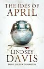 The Ides of April: Flavia Albia 1 (Falco: The New Ge by Lindsey Davis 1444755811