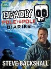 Deadly Pole to Pole Diaries (Steve Backshall's Deadly series),Steve Backshall