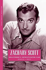 Zachary Scott: Hollywood's Sophisticated Cad (Hollywood Legends 