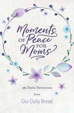Moments of Peace for Moms: 365 Daily Devotions from Our Daily Bread (a Daily