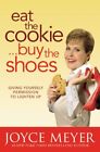 Eat the Cookie, Buy the Shoes: Giving Yourself Permission to Lighte... Paperback