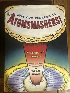 Give Our Regards to the Atomsmashers! : Writers on Comics by Sean Howe (2004,... - Picture 1 of 2