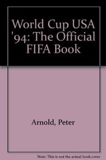 World Cup USA '94: The Official FIFA Book By Peter Arnold