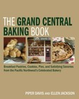 The Grand Central Baking Book Breakfast Pastries, Cookies, P Format: Hardback