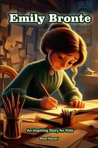 The Story of Emily Bronte: An Inspiring Story for Kids by Reza Nazari Paperback  - Picture 1 of 1