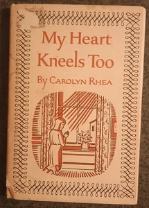 My Heart Kneels Too by Carolyn Rhea - hardcover book - 1965 - Bild 1 von 1