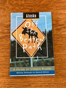Alaska : Off the Beaten Path - A Guide to Unique Places - by Melissa DeVaughn - Imagen 1 de 4