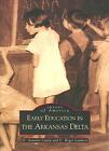 Early Education in Arkansas Delta by D. Antonio Cantu (English) Paperback Book