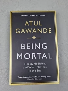 Being Mortal: Illness, Medicine and What Matters in the End by Atul Gawande P/B - Picture 1 of 7
