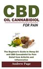 CBD Oil Cannabidiol for Pain  The Beginner s Guide to Hemp Oil an