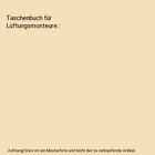Taschenbuch Für Lüftungsmonteure., Horstkotte, Klaus/Denzler, Hans