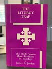 The Liturgy Trap  The Bible Versus Mere Tradition In Worship By James B