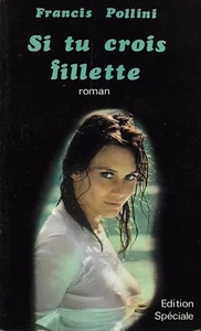 SI TU CROIS FILLETTE + roman + Francis POLLINI + 1971 - Imagen 1 de 3