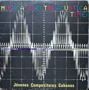 TIME Young Cuban Composers ELECTROACOUSTIC MUSIC 1987 Various Cuba  EX LP - Picture 1 of 4