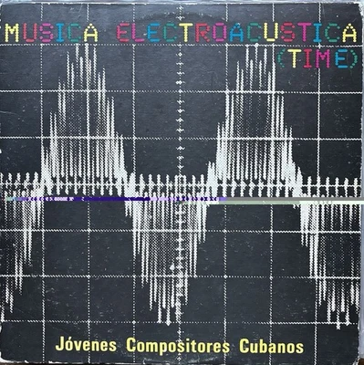 TIME Young Cuban Composers ELECTROACOUSTIC MUSIC 1987 Various Cuba  EX LP - Image 1 of 4