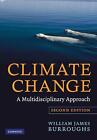 Climate Change: A Multidisciplinary Approach By William James Burroughs (english