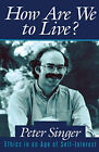 How Are We To Live? : Ethics In An Age Of Self-Interest Paperback
