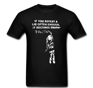 T-shirt If You Repeat A Lie Enough It Becomes Politics Banksy Art - Foto 1 di 1