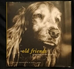 Old Friends: Great Dogs on the Good Life by Asher, Mark Hardback Book The Fast - Bild 1 von 4