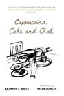 Cappuccino, Cake and Chat: Uplifting... by White, Kathryn E Paperback / softback