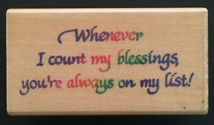 WHENEVER I COUNT BLESSINGS YOU'RE ALWAYS ON MY LIST WORD PHRASE Rubber Stamp - Picture 1 of 3
