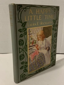 1910 “A Happy Little Time” Laura E. Richards 1st Edition Fairy Story - Picture 1 of 19